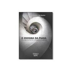 Imagem de Enigma da Piada, O: Convergências Teóricas e Emergência Pragmática - Sebastião Lourenço Dos Santos - 9788577981786