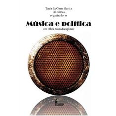 Imagem de Musica E Politica - Lia;garcia, Tania Da Costa Varios Autores;tomas - 9788579391835