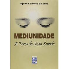 Imagem de eBook Mediunidade - A Força do Sexto Sentido - Djalma Santos - 9788564703063