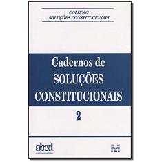 Imagem de Cadernos de Soluções Constitucionais 2 - Col. Soluções Constitucionais - Assoc. Brasileira Dos Constit. Democratas - 9788574207674