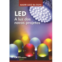 Imagem de LED - a Luz Dos Novos Projetos - Silva, Mauri Luiz Da - 9788539901821