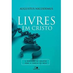 Imagem de Livres em Cristo. A Mensagem de Gálatas Para a Igreja de Hoje - Augustus Nicodemus Lopes - 9788527505918
