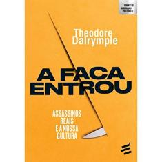 Imagem de A Faca Entrou. Assassinos Reais e a Nossa Cultura - Theodore Dalrymple - 9788580333312