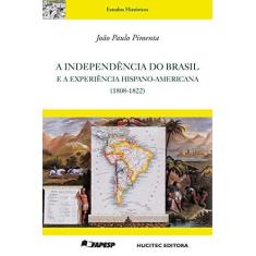Imagem de Independência do Brasil e A Experiência Hispano-americana 1808 - 1822, A - Jo&#227;o Paulo Pimenta - 9788584040452