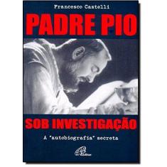 Imagem de Padre Pio Sob Investigação. A Autobiografia Secreta - Francesco Castelli - 9788535630251