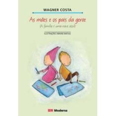 Imagem de As Mães e os Pais da Gente - Costa, Wagner - 9788516054021