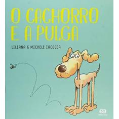 Imagem de O Cachorro E A Pulga - Liliana Iacocca;michele Iacocca; - 9788508171774