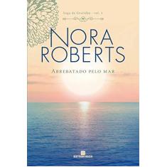 Imagem de Arrebatado Pelo Mar (Vol. 1 Saga Da Gratidão) - Roberts, Nora - 9788528623482