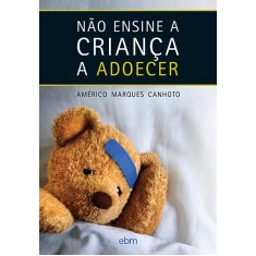 Imagem de Não Ensine A Criança A Adoecer - Canhoto, Américo Marques - 9788564118300