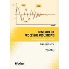 Imagem de Controle de Processos Industriais - Vol. 1 - Cláudio Garcia - 9788521211853