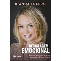 Imagem de Reciclagem Emocional - Resiliência E Autoestima Para Uma Nova Versão De Si Mesmo - Toledo, Bianca - 9788542209396