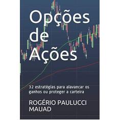 Imagem de Opções de Ações: 32 Estratégias Para Alavancar OS Ganhos Ou Proteger a Carteira - Rogerio Paulucci Mauad - 9781976981371