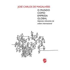 Imagem de Mundo Como Empresa Global, O: Aspectos Relevantes da Ordem Internacional - José Carlos De Magalhães - 9788561578596