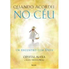 Imagem de Quando Acordei No Céu - Um Encontro Com Deus - Tresniowski, Alex; Mcvea, Crystal - 9788582401804