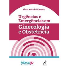 Imagem de Urgências e Emergências em Ginecologia e Obstetrícia - Almir Antonio Urbanetz - 9788520457337