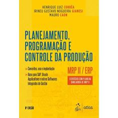 Imagem de Planejamento, Programação e Controle da Produção - MRP II / ERP - Exercícios com Planilha Simuladora de MRP II - Henrique Luiz Corrêa - 9788597018356
