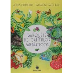 Imagem de Banquete De Capítulos Fantásticos - Ribeiro, Jonas - 9788565380218