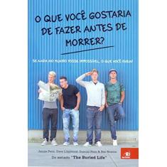 Imagem de O Que Você Gostaria de Fazer Antes de Morrer? - Duncan Penn - 9788581635699