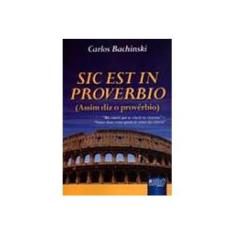 Imagem de Sic Est In Proverbio - ( Assim Diz o Provérbio ) - Bachinski, Carlos - 9788536212937