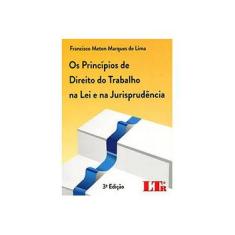 Imagem de Os Princípios de Direito do Trabalho na Lei e na Jurisprudência - 3ª Ed. 2013 - Lima, Francisco Meton Marques De - 9788536126081