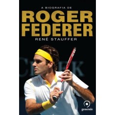 Imagem de A Biografia de Roger Federer - Stauffer, Rene - 9788563993168