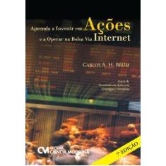 Imagem de Aprenda a Investir em Ações e a Operar na Bolsa Via Internet - Carlos A.H. Brum - 9788539903405