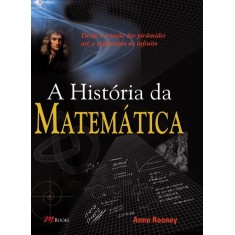 Imagem de A História da Matemática - Desde a Criação Das Pirâmides Até a Exploração do Infinito - Rooney, Anne - 9788576801337