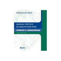 Imagem de Manual Prático de Arquitetura Para Clínicas e Laboratórios - 2ª Ed. 2010 - Goes, Ronald De - 9788521205074