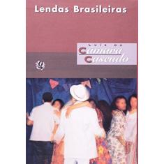 Imagem de Lendas Brasileiras - Cascudo, Luis Da Camara - 9788526007109