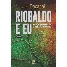 Imagem de Riobaldo e Eu - A Roça Imigrante e o Sertão Mineiro - 2ª Ed. 2015 - Dacanal, J. H. - 9788555270147