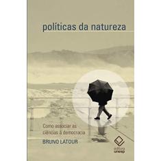 Imagem de Políticas Da Natureza. Como Associar As Ciências À Democracia - Bruno Latour - 9788539307722