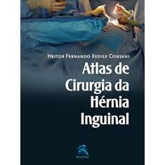 Imagem de Atlas De Cirurgia Da Hérnia Inguinal - Heitor Fernando Xediek Consani - 9788537206355