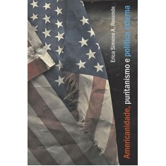 Imagem de Americanidade, Puritanismo e Política Externa - Resende, Erica Simone A. - 9788577401062