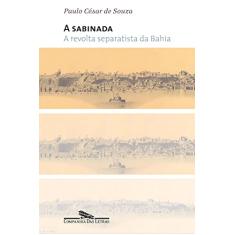 Imagem de A Sabinada - A Revolta Separatista da Bahia - 1837 - Souza, Paulo Cesar - 9788535914931