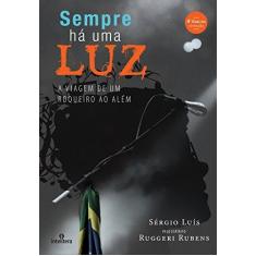Imagem de Sempre Há Uma Luz - A Viagem de Um Roqueiro ao Além - 4ª Ed. 2016 - Sérgio Luís - 9788563808660