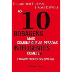 Imagem de As 10 Bobagens Mais Comuns que as Pessoas Inteligentes Cometem - Capa Comum - 9788599537022
