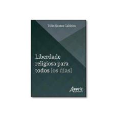 Imagem de Liberdade Religiosa Para Todos os Dias - Túlio Santos Caldeira - 9788547301941