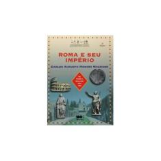 Imagem de Roma e seu Império - Conforme a Nova Ortografia - Col. Que História É Esta? - Machado, Carlos Augusto Ribeir - 9788502079861