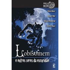Imagem de Lobisomem e Outros Seres da Escuridão - Col. Hora do Medo - Filho, Manuel; Drummond, Regina; Muniz, Flávia - 9788578883232