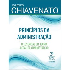 Imagem de Princípios da Administração - o Essencial Em Teoria Geral da Administração - 2ª Ed. 2012 - Chiavenato, Idalberto - 9788520432884