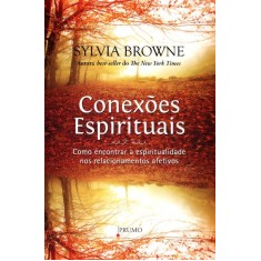 Imagem de Conexões Espirituais - Como Encontrar a Espiritualidade Nos Relacionamentos Afetivos - Browne, Sylvia - 9788579271991