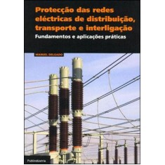 Imagem de Protecção Das Redes Eléctricas De Dsitribuição, Transporte E Interligação - Fundamentos E Aplicações - Delgado, Manuel - 9789728953867