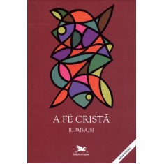 Imagem de A Fé Cristã - 3ª Ed. 2012 - Nova Ortografia - Paiva, Raul - 9788515039579
