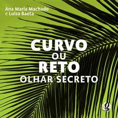 Imagem de Curvo ou Reto Olhar Secreto - Machado, Ana Maria; Baeta, Luisa - 9788526014923
