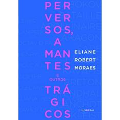 Imagem de Perversos, Amantes e Outros Trágicos - Nova Ortografia - Moraes, Eliane Robert - 9788573213836