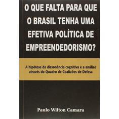 Imagem de O que Falta Para que o Brasil Tenha Uma Efetiva Politica de Empreendedorismo? - Paulo Wilton Camara - 9788580611465
