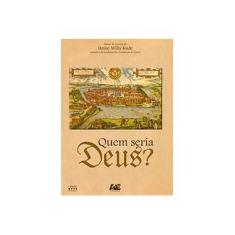 Imagem de Quem Seria Deus? - Heino Willy Kude - 9788574975313