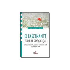 Imagem de O Fascinante Poder de Suas Crenças - Carlos Afonso Schmitt - 9788535644760