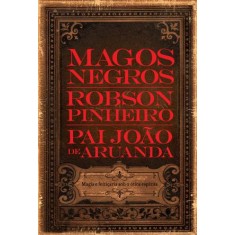 Imagem de Magos Negros - Magia e Feitiçaria Sob a Ótica Espírita - Pinheiro, Robson - 9788599818107
