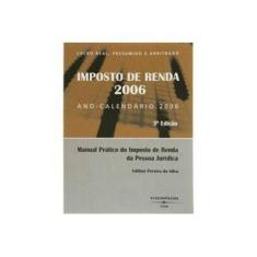 Imagem de Imposto de Renda 2006 - Manual Prático Do IRPJ - Edilton Pereira Da Silva - 9788576470311